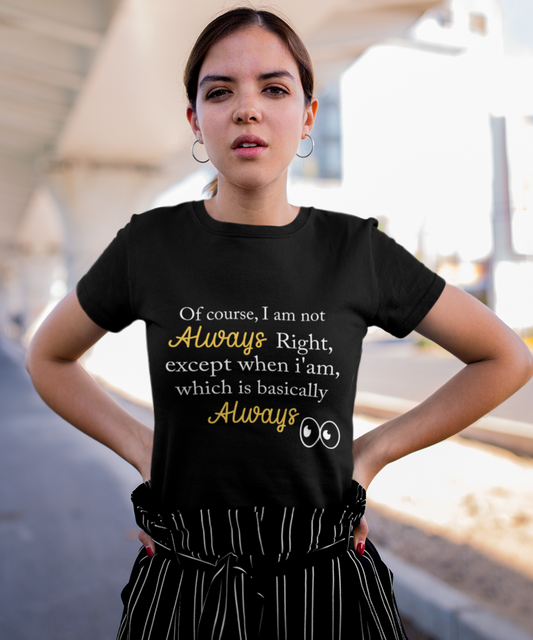 Always Right Women's T-Shirt